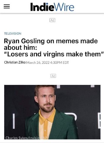 IndieVVire TELEVISION Ryan Gosling on memes made about him: “Losers and virgins make them” Christian Zilko March 26 ЗОРМ EDT Charles Sykes/Invisio