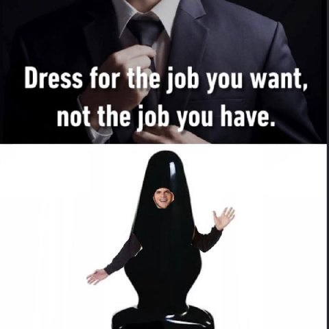 Dress for job you want, not the job you have.