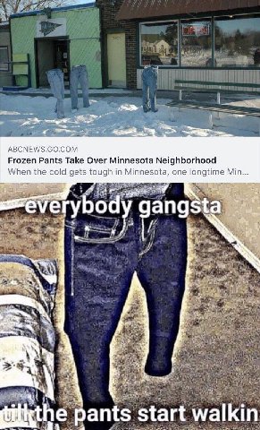 ABCNEWS.GO.COM Frozen Pants Take Over Minnesota Neighborhood When the cold gets tough in Minnesota, one longtime Min... gangsta у pants start walkin a