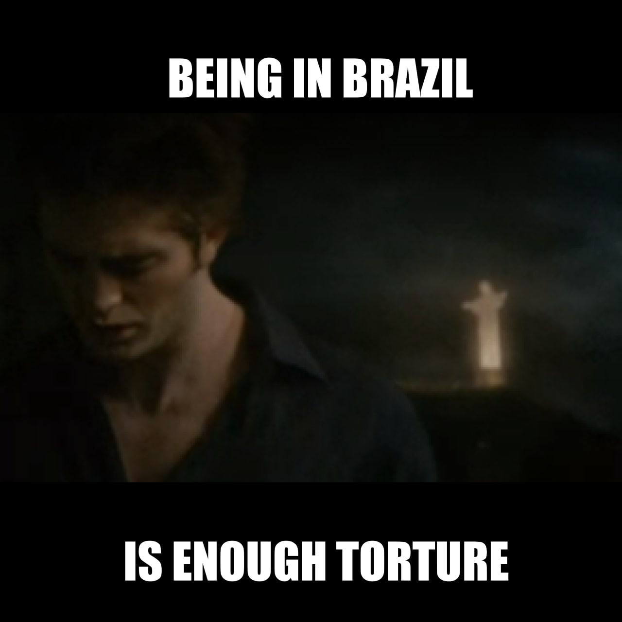 BEING IN BRAZIL IS ENOUGH TORTURE