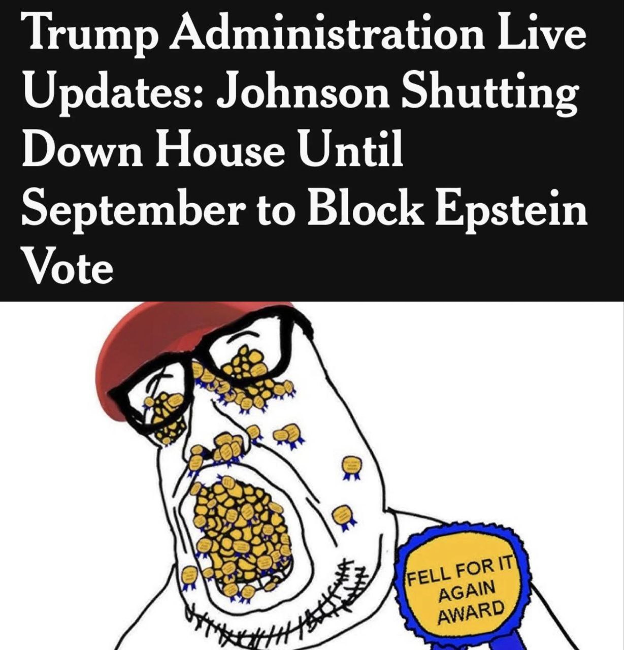 Trump Administration Live Updates: Johnson Shutting Down House Until September to Block Epstein Vote AGAIN у. к AWARD