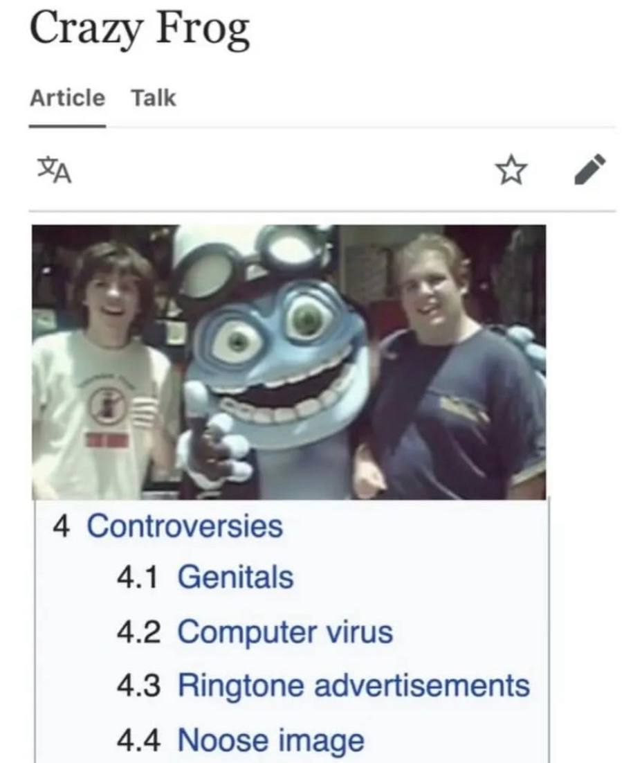 Crazy Frog Article Talk 4 Controversies 4.1 Genitals 4.2 Computer virus 4.3 Ringtone advertisements 4.4 Noose image