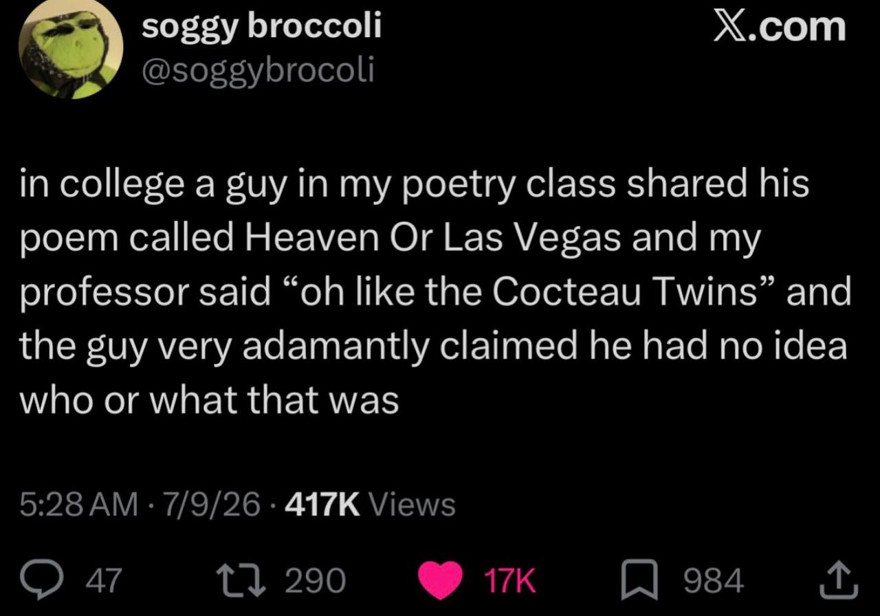 soggy broccoli Х.сот in college a guy in my poetry class shared his poem called Heaven Or Las Vegas and my professor said like the Cocteau Twins” and the guy very adamantly claimed he had no idea who 