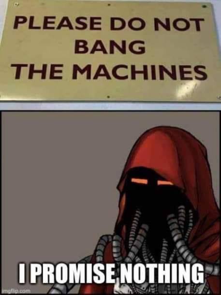 PLEASE NOT BANG THE MACHINES