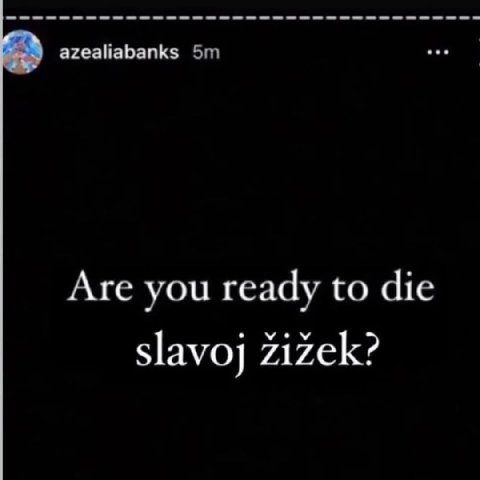 azealiabanks Are you ready to die slavoj zizek?