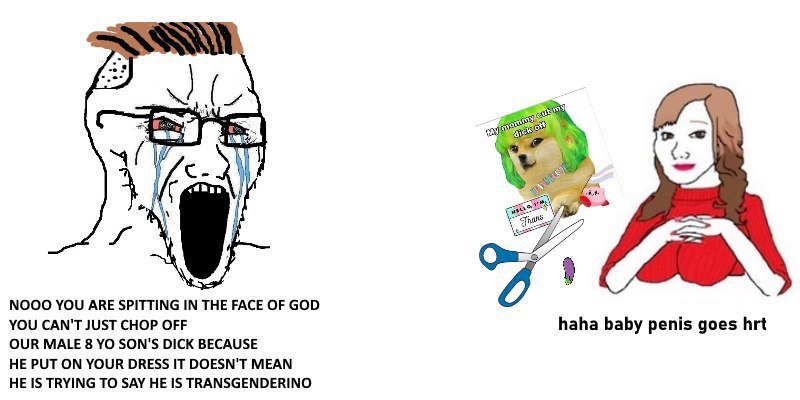 5% “4 “a NOOO YOU ARE SPITTING IN THE FACE OF GOD YOU CAN'T JUST CHOP OFF haha baby penis goes hrt OUR MALE 8 SON'S DICK BECAUSE HE PUT ON YOUR DRESS IT DOESN'T MEAN HE IS TRYING TO SAY HE IS TRANSGEN