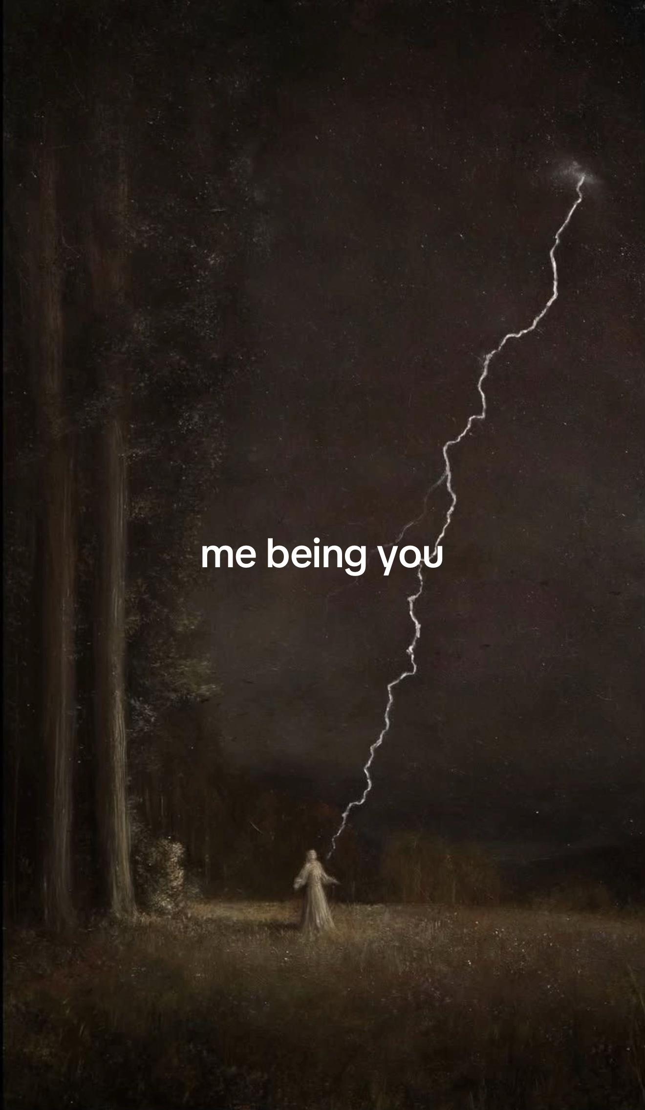 me being you