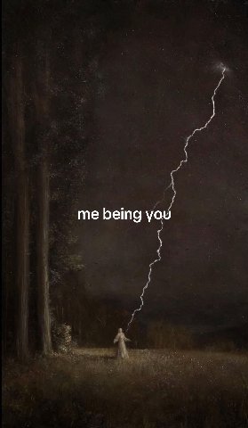 me being you