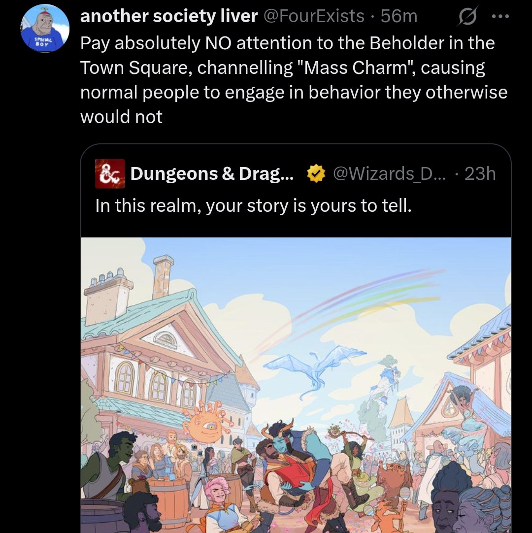 another society liver @FourExists Pay absolutely NO attention to the Beholder in the Town Square, channelling "Mass Charm", causing normal people to engage in behavior they otherwise would not Drag...