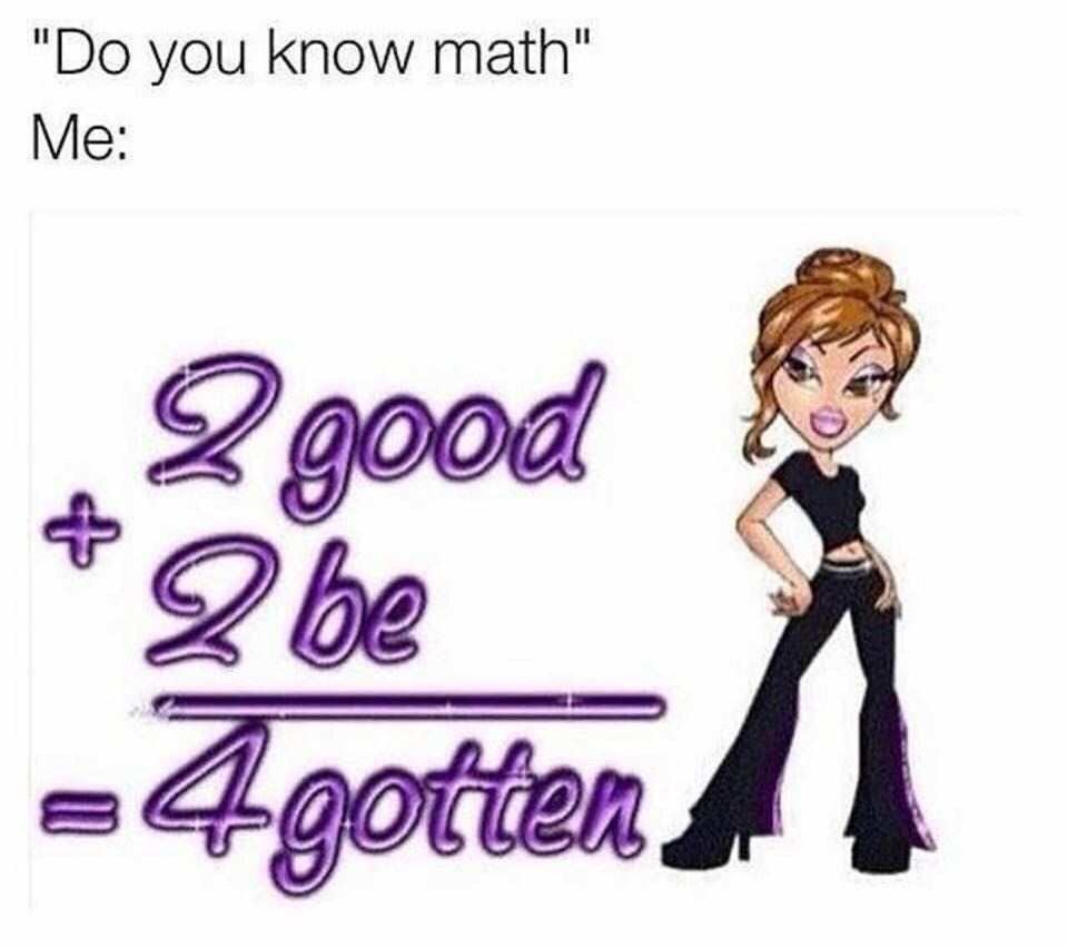 you know math" Me: Agotten