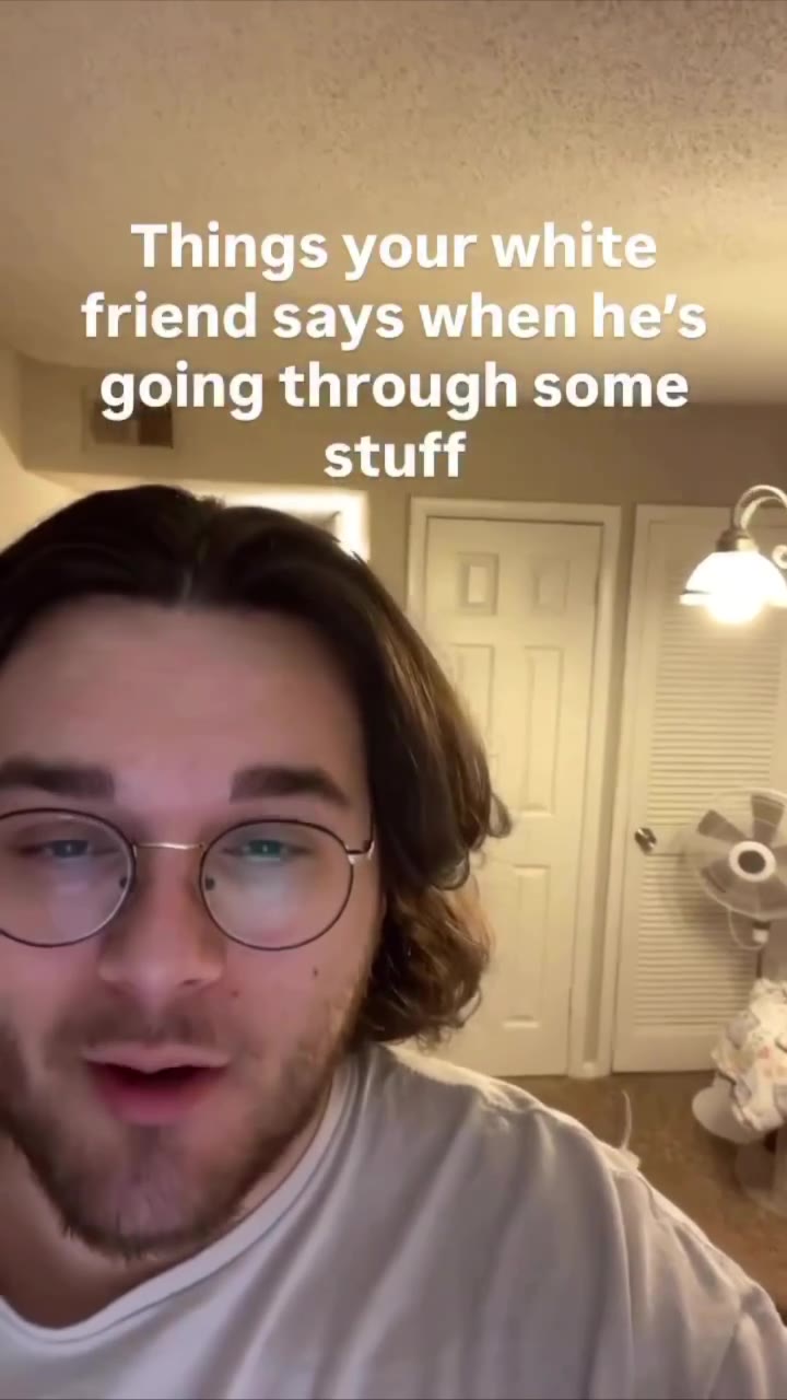Things your white friend says when he’s going through some stuff