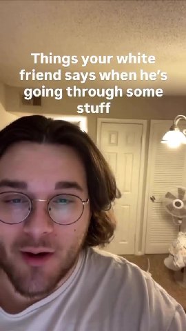 Things your white friend says when he’s going through some stuff