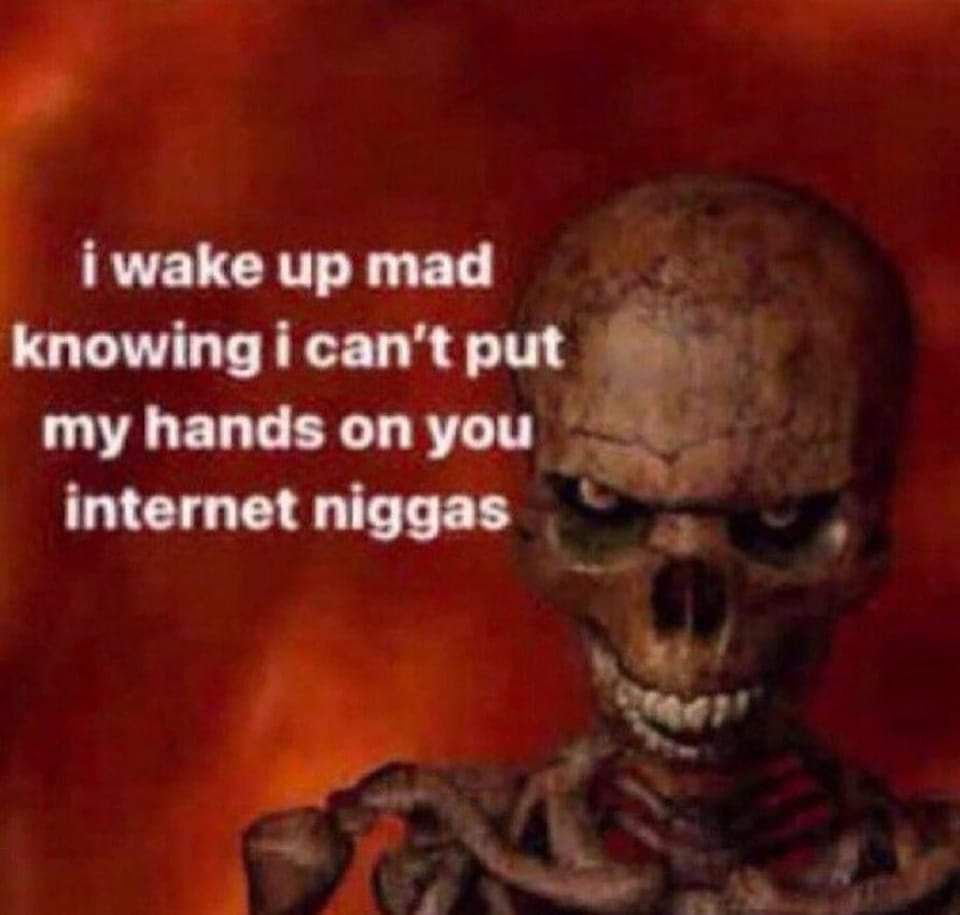 i wake up mad knowingican't put my hands on you internet niggas