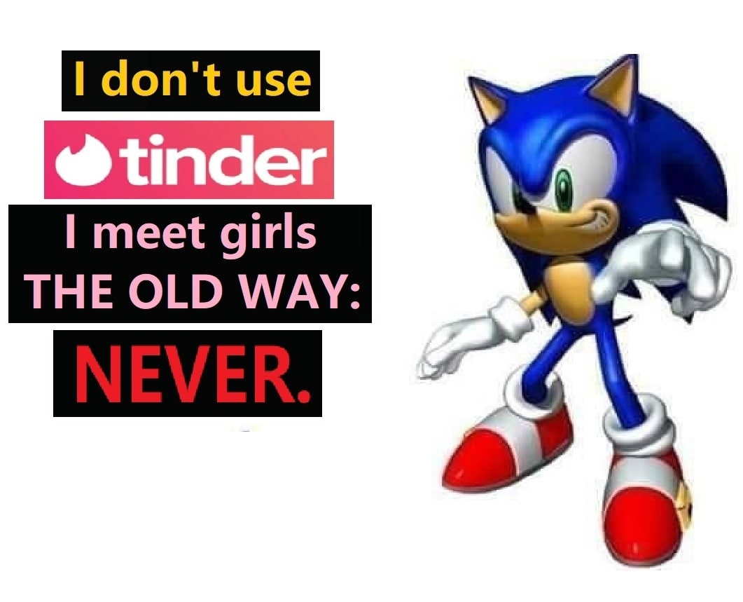 don't meet girls THE OLD WAY: NEVER