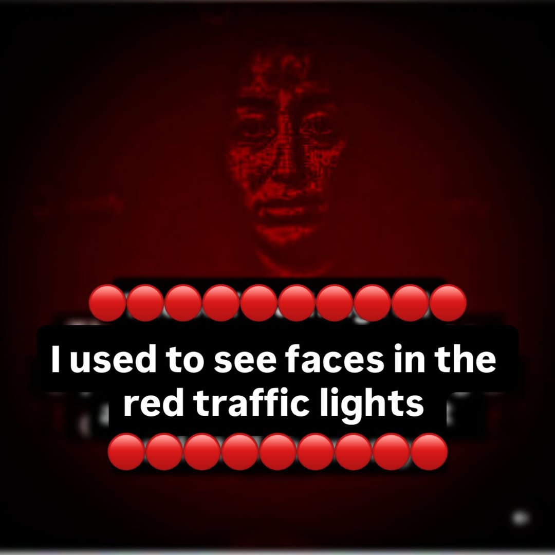 used to see faces the red traffic lights