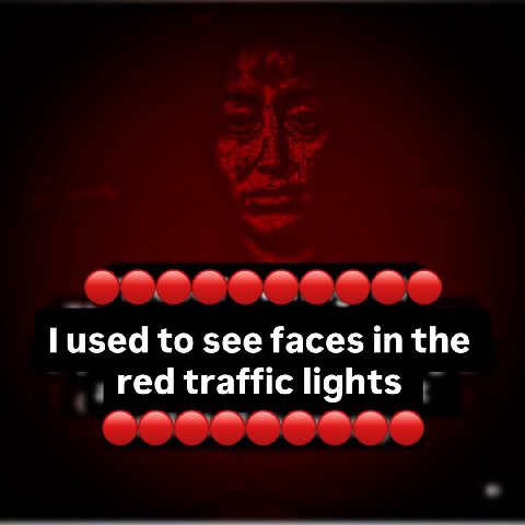 used to see faces the red traffic lights