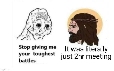 7 Stop giving me your toughest It was literally just meeting battles