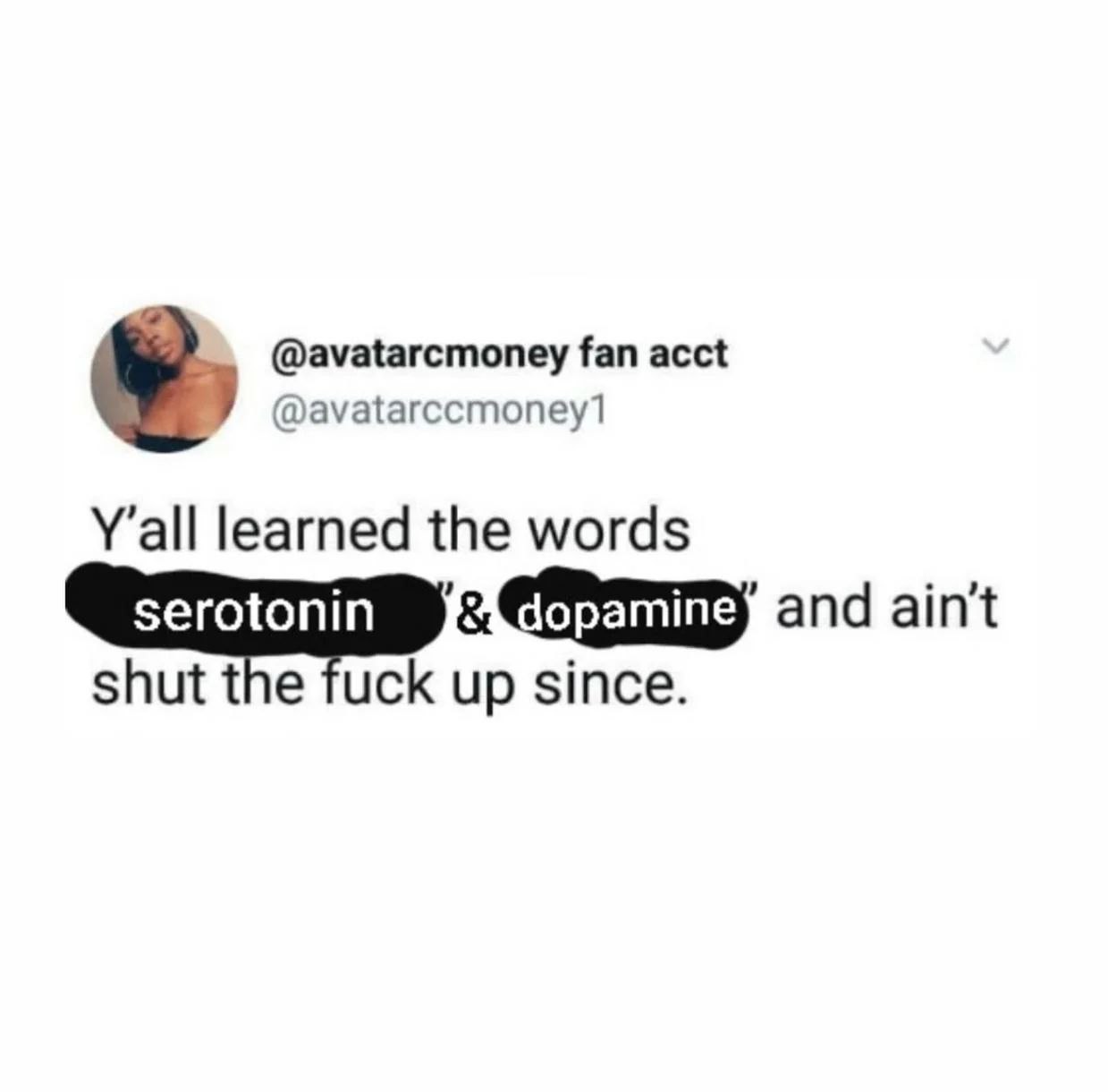 @avatarcmoney fan acct @avatarccmoney1 learned the words dopamine апд shut the fuck up since.