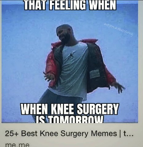WHEN KNEE SURGERY 4 25+ Best Knee Surgery Memes me me