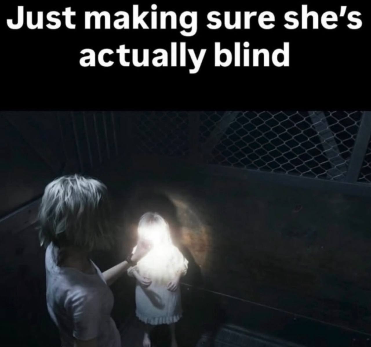 Just making sure she’s actually blind a
