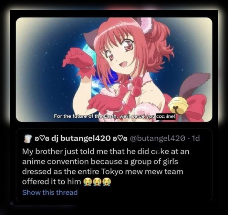 For the youl butangel420 .19 My brother just told me that he did cv.ke at an anime convention because a group of girls dressed as the entire Tokyo mew mew team offered it to him Show this thread