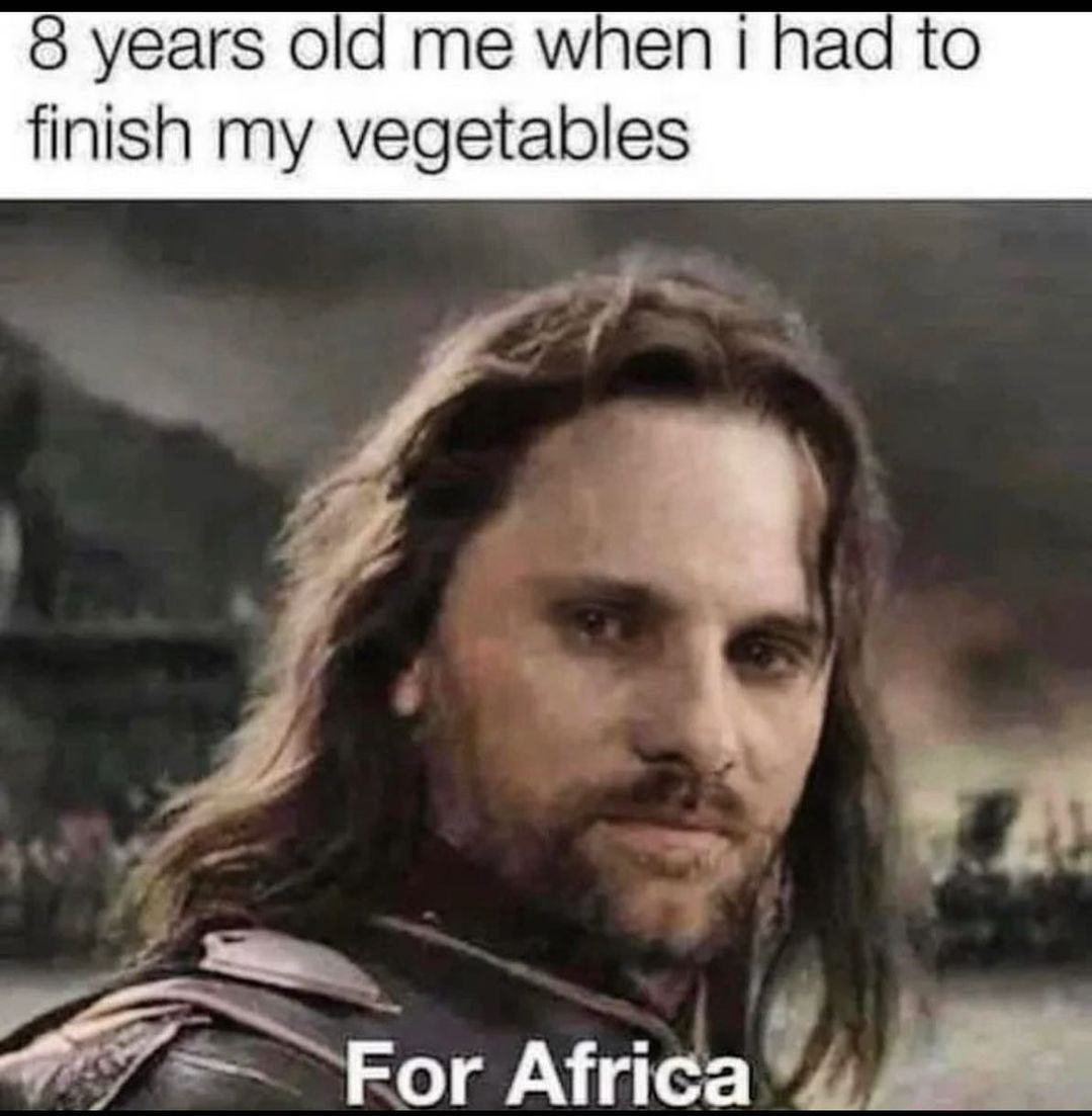 8 years old me when had to finish my vegetables For Africa