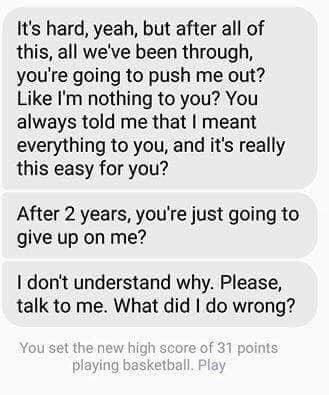It's hard, yeah, but after all of this, all we've been through, you're going to push me out? Like nothing to you? You always told me that meant everything to you, and it's really this easy for you? Af