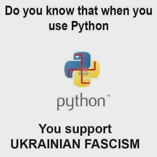 you know that when you use Python python’ You support UKRAINIAN FASCISM