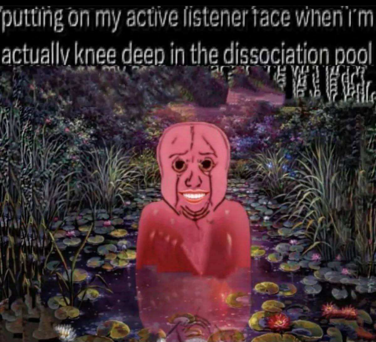putting on my active listener actually knee deen in the dissociation pool i} a №5