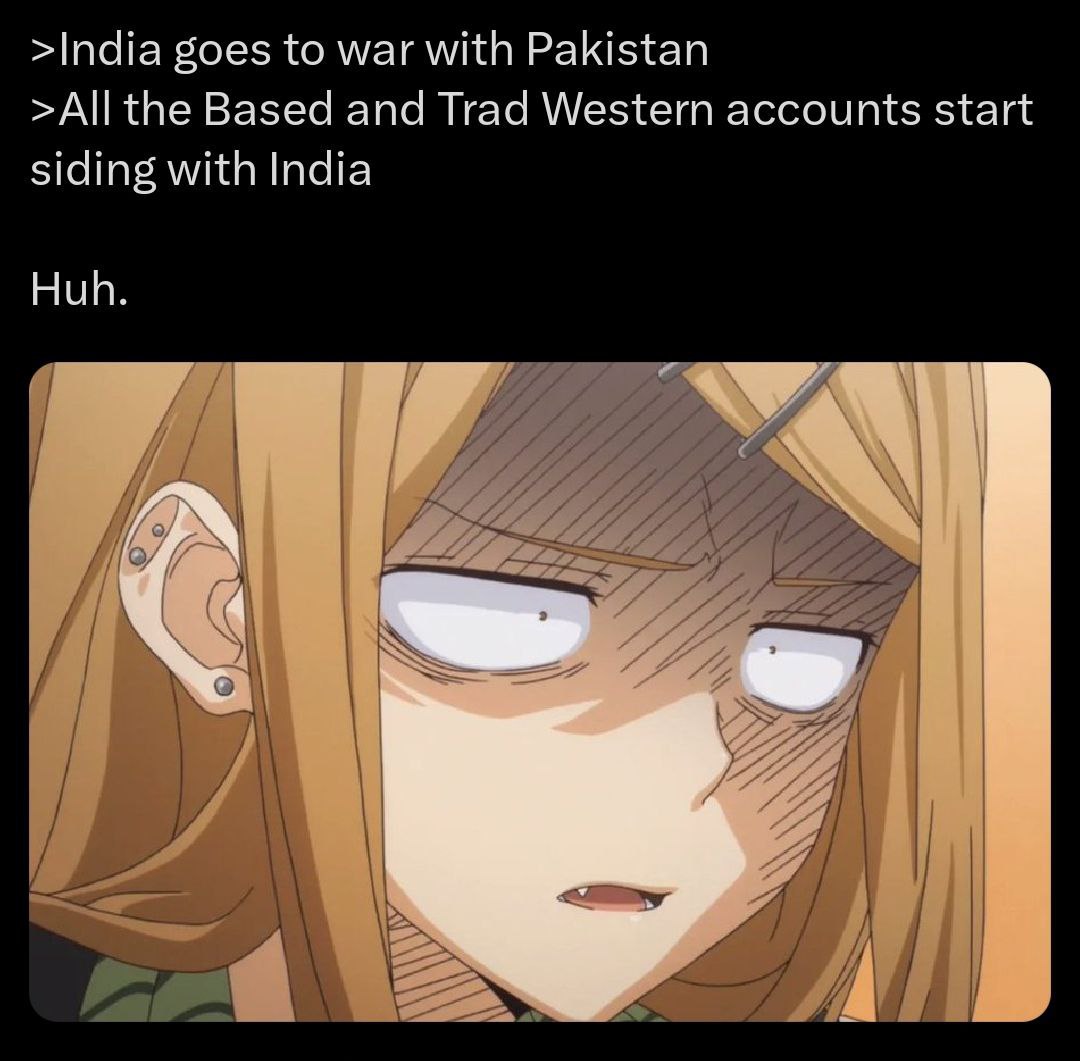>India goes to war with Pakistan >All the Based and Trad Western accounts start siding with India Huh. чат»