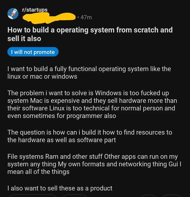 How to build а operating system from scratch and also will not promote want to build a fully functional operating system like the linux or mac or windows The i want to is Windows is too fucked up syst