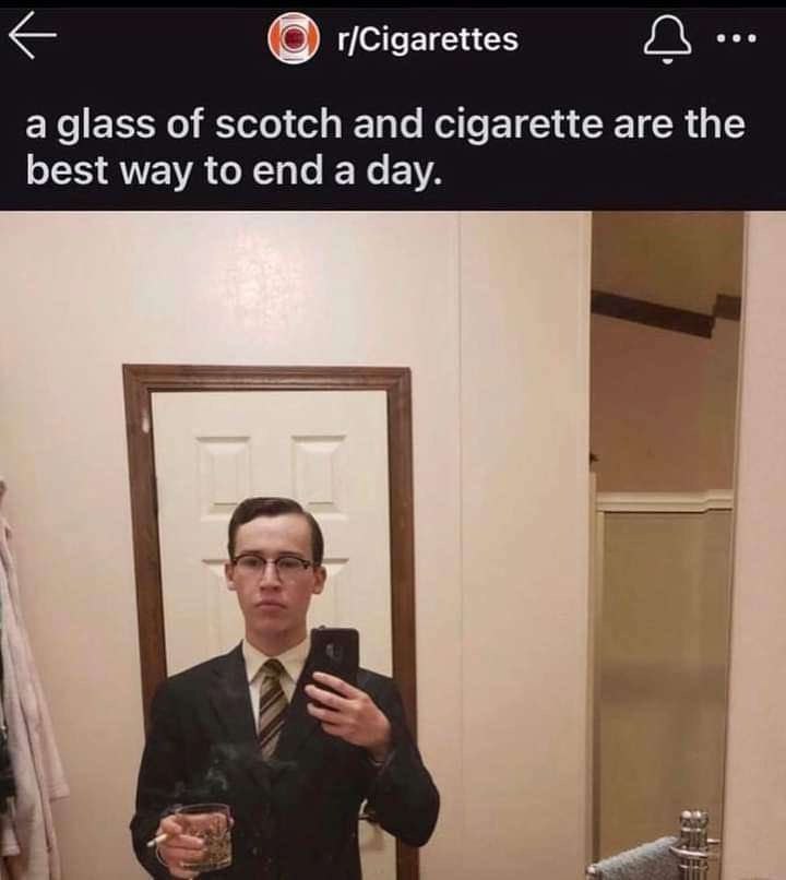 r/Cigarettes a glass of scotch and cigarette are the best way to end a day.