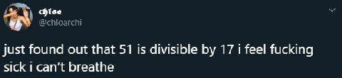 just found out that 51 15 divisible 17 ее! fucking sick can’t breathe