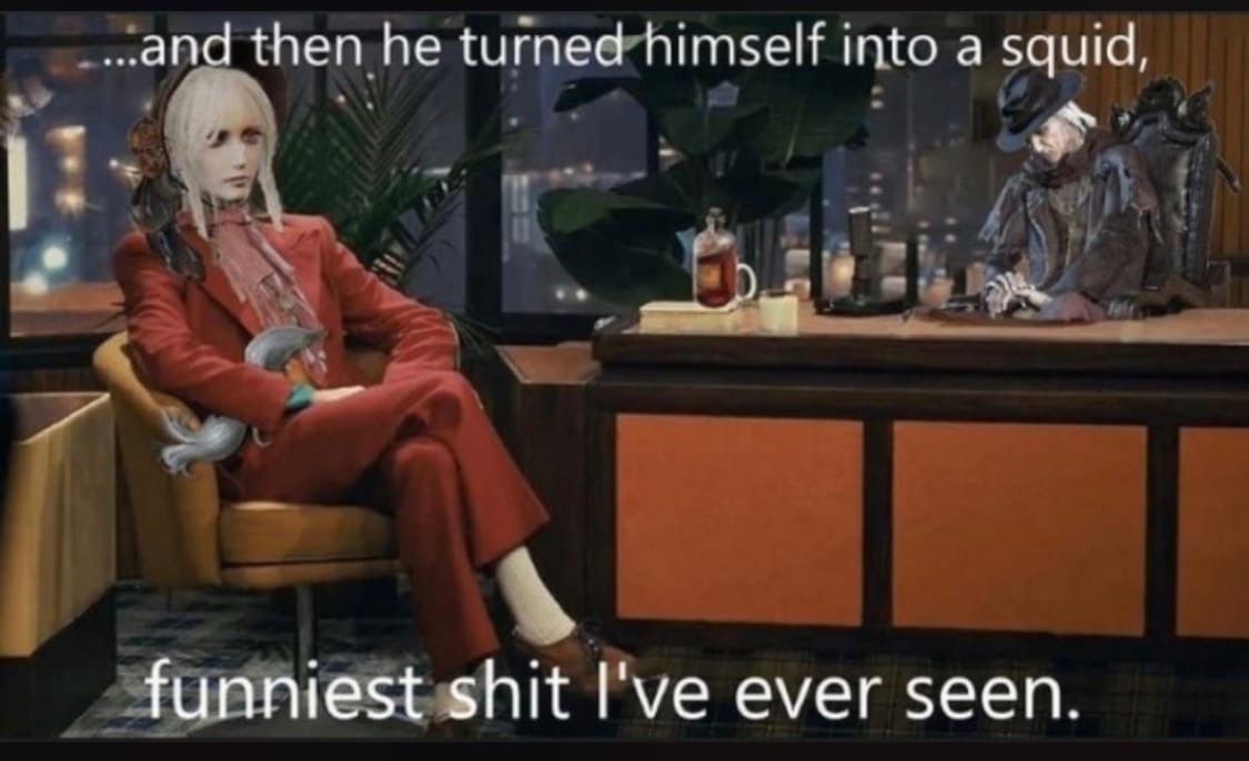 and then he turned himself into а squid, a и funniest shit I've ever seen.