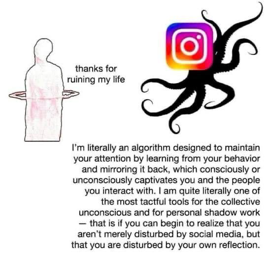 С) thanks for ruining my life literally an algorithm designed to maintain your attention learning from your behavior and mirroring it back, which consciously or unconsciously captivates you and the pe