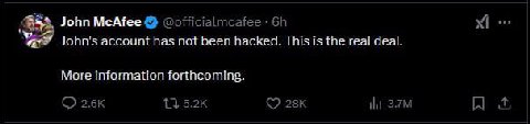 John McAfee @officialmcafee John's account has not been hacked. This is the real deal. More information forthcoming. НИ