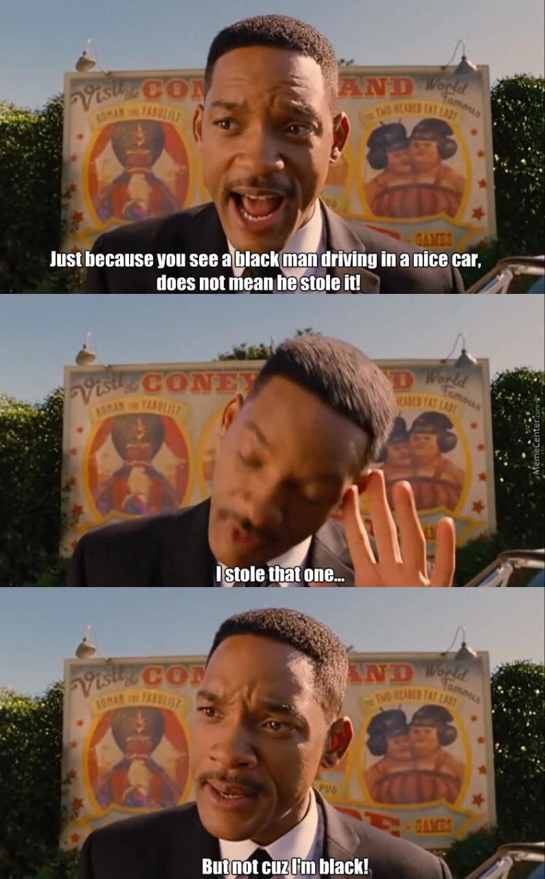 Just because you see a black man driving in car, does not mean he stole it! I stole that one... But not black!