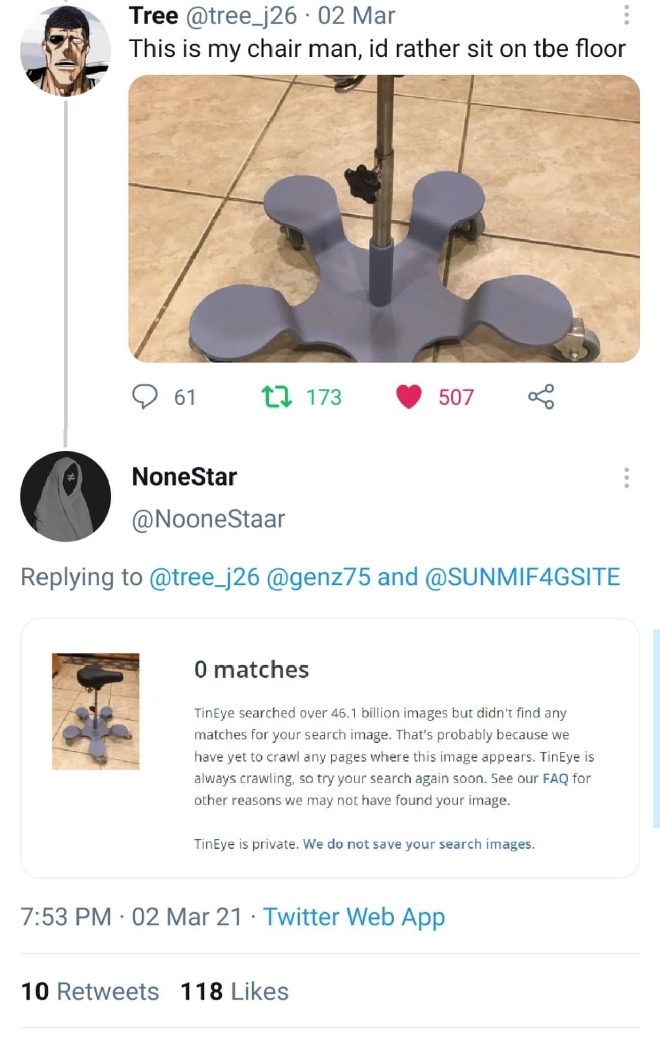 Tree @tree_j26 02 Маг This is my chair man, rather sit on tbe floor 4 A 61 13 173 507 NoneStar @NooneStaar Replying to @tree_j26 @genz75 and @SUNMIF4GSITE 0 matches TinEye searched over 46.1 billion i