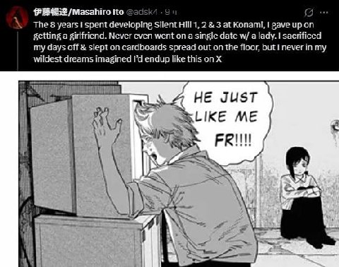 /Мазапно Но The 8 years I spent Silent Hill 1, 2 3 at Konami, gave up on getting a girlfriend. Never even went on a single date a lady. sacrificed my days off slept on cardboards spread out on the flo