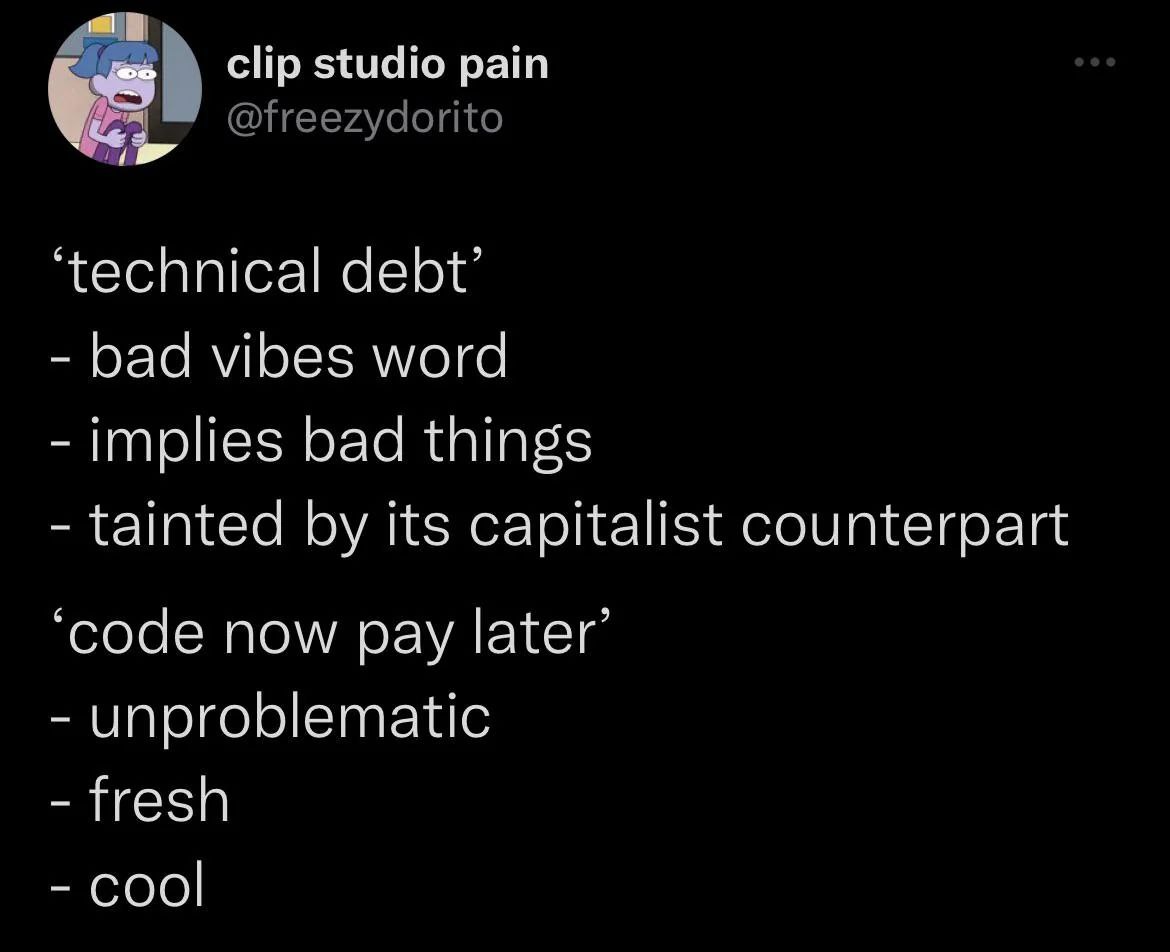 clip studio рат я @freezydorito ‘technical debt’ bad vibes word implies bad things tainted its capitalist counterpart ‘code now pay later’ unproblematic fresh cool