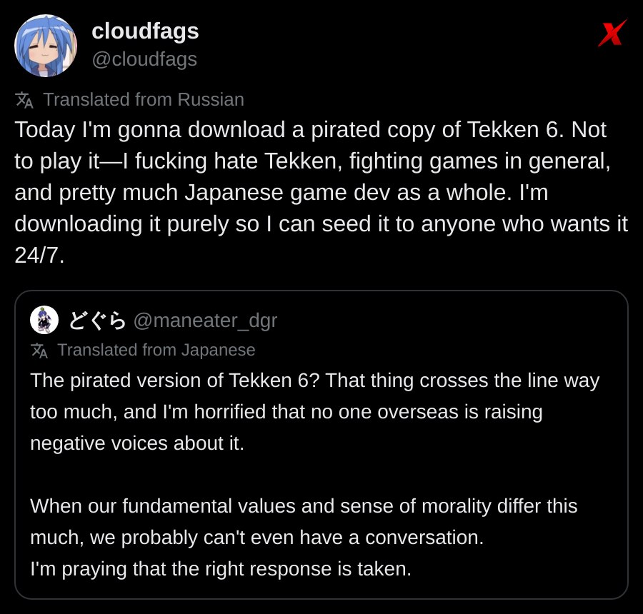 cloudfags Today gonna download a pirated copy of Tekken 6. Not to play it—I fucking hate Tekken, fighting games in general, and pretty much Japanese game dev as a whole. downloading it purely so can s