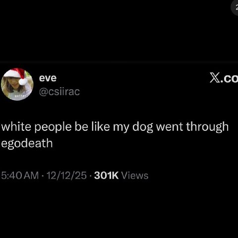 eve Х.со white people be like my dog went through egodeath
