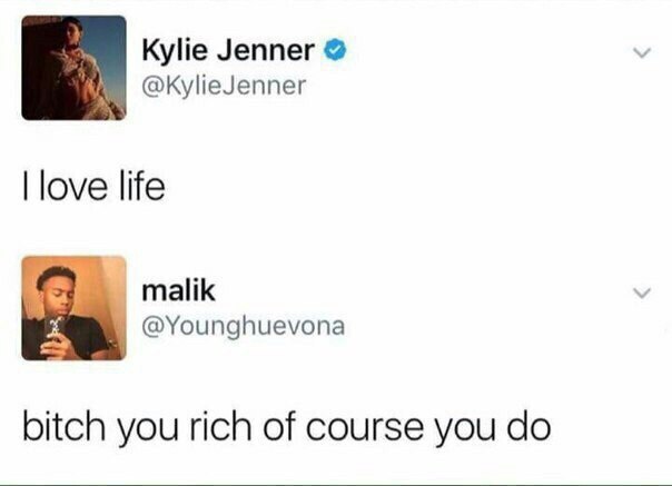 Kylie Jenner @KylieJenner love life мак @Younghuevona bitch you rich of course you