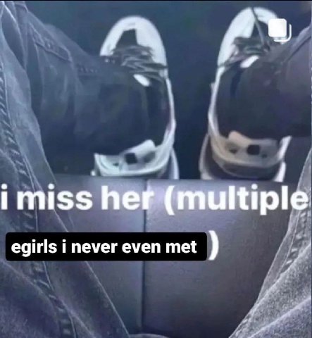 imiss egirls i never even met