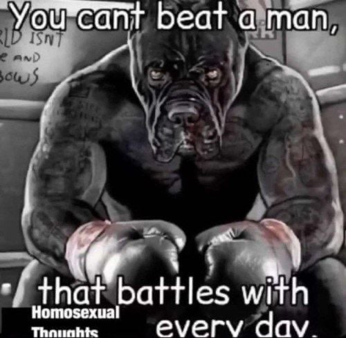 У can beat а man, battles with Homosexual every dav.