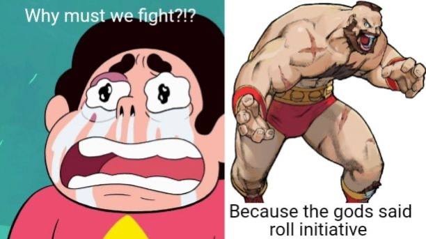 Why must we fight?!? а Because the gods said a roll initiative
