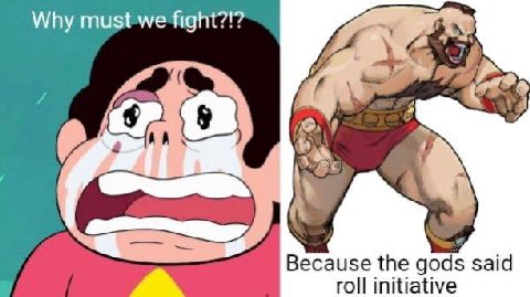 Why must we fight?!? а Because the gods said a roll initiative