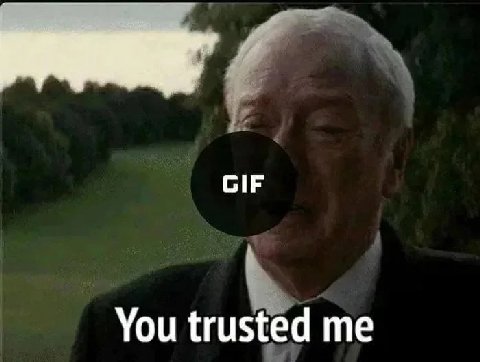 GIF You trusted me