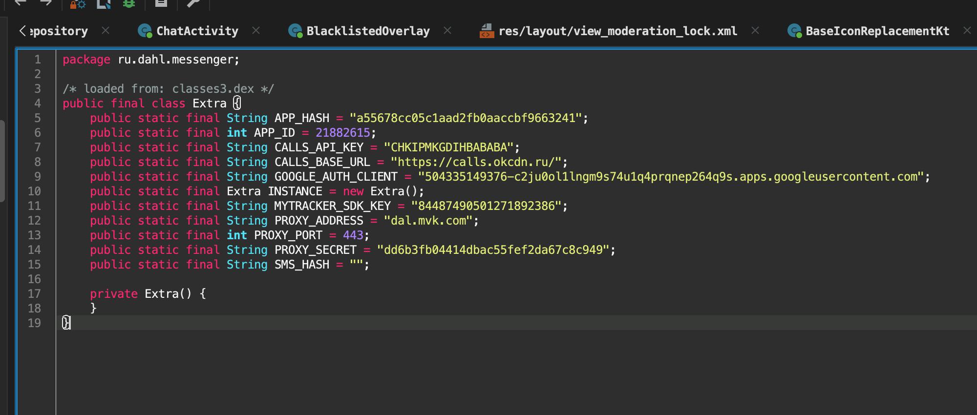 spository ChatActivity res/Layout/view_moderation_lock. xml ru.dahl.messenger; classes3.dex /ж from: Extra String APP_HASH "a55678cc@5claad2fb@aaccbf9663241"; int APP_ID 21882615; String CALLS_API_KEY