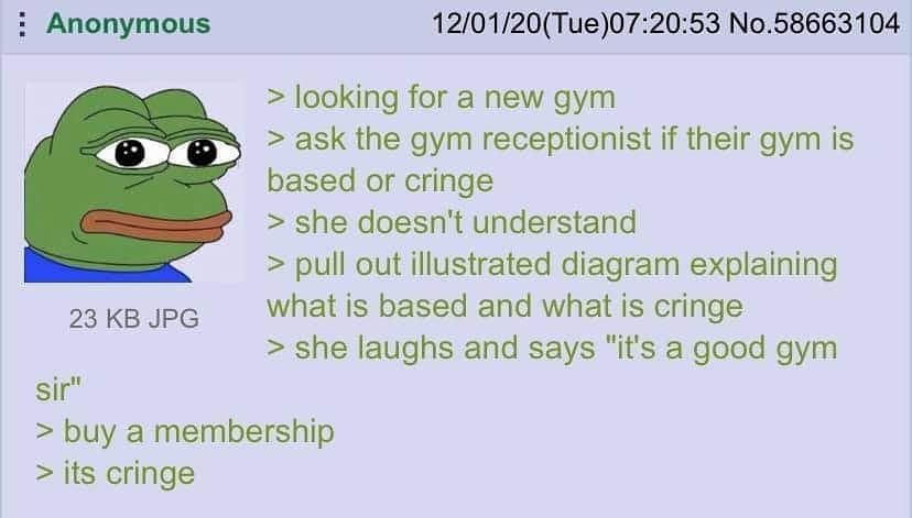 Anonymous 12/01/20(Tue)07:20:53 No.58663104 looking for anew gym ask the gym receptionist if their gym is based or cringe she doesn't understand pull out illustrated diagram explaining 23 JPG what is 